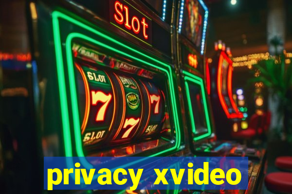 privacy xvideo